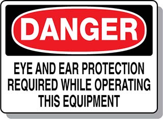 DANGER Eye and Ear Protection Required