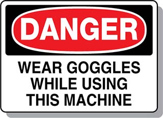 DANGER Wear Goggles While Using this Machine