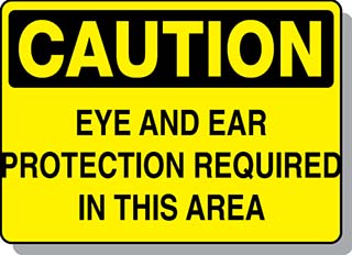 CAUTION Eye and Ear Protection Required
