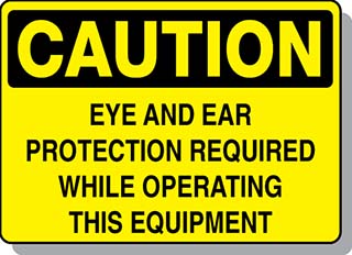 CAUTION Eye and Ear Protection Required While Operating Equipment