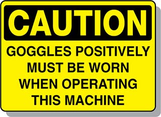 CAUTION Goggles Positively Must Be Worn