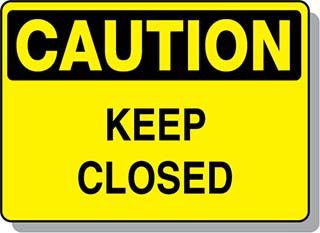 CAUTION Keep Closed